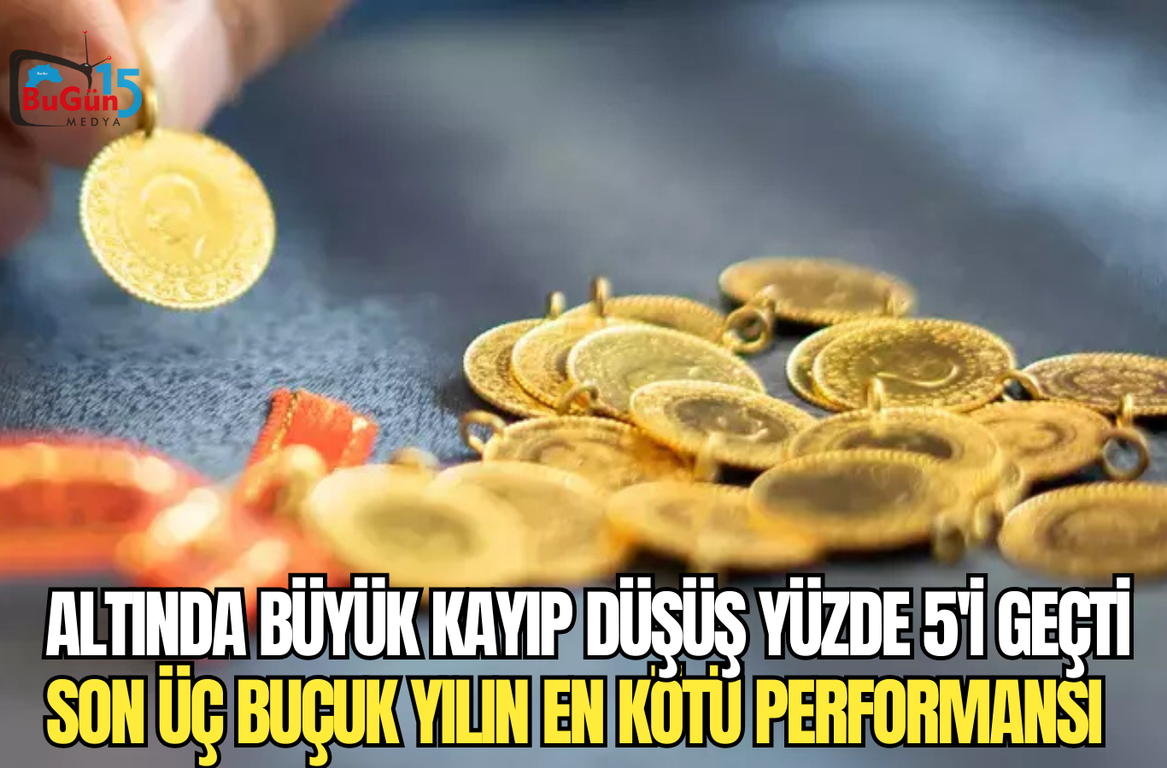 ALTINDA BÜYÜK KAYIP DÜŞÜŞ YÜZE 5'İ GEÇTİ SON ÜÇ BUÇUK YILIN EN KÖTÜ PERFORMANSI