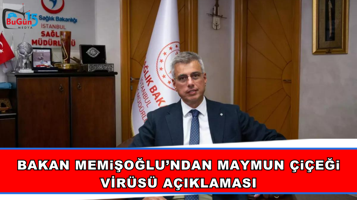BAKAN MEMiŞOĞLU’NDAN MAYMUN ÇiÇEĞi VİRÜSÜ AÇIKLAMASI
