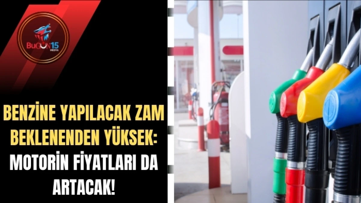 BENZİNE YAPILACAK ZAM BEKLENENDEN YÜKSEK: MOTORİN FİYATLARI DA ARTACAK!