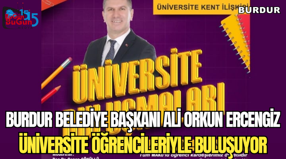BURDUR BELEDİYE BAŞKANI ALİ ORKUN  ERCENGİZ , ÜNİVERSİTE ÖĞRENCİLERLE BULUŞUYOR 