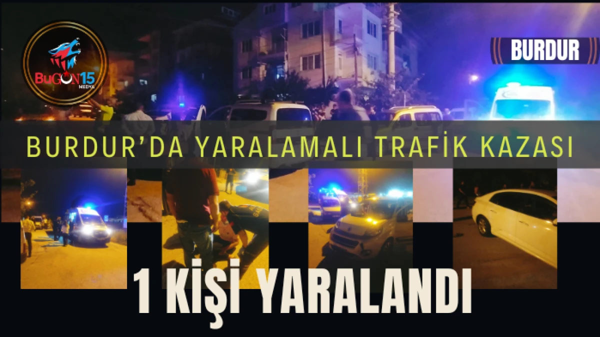 BURDUR'DA YARALAMALI TRAFİK KAZASI 1KİŞİ YARALANDI