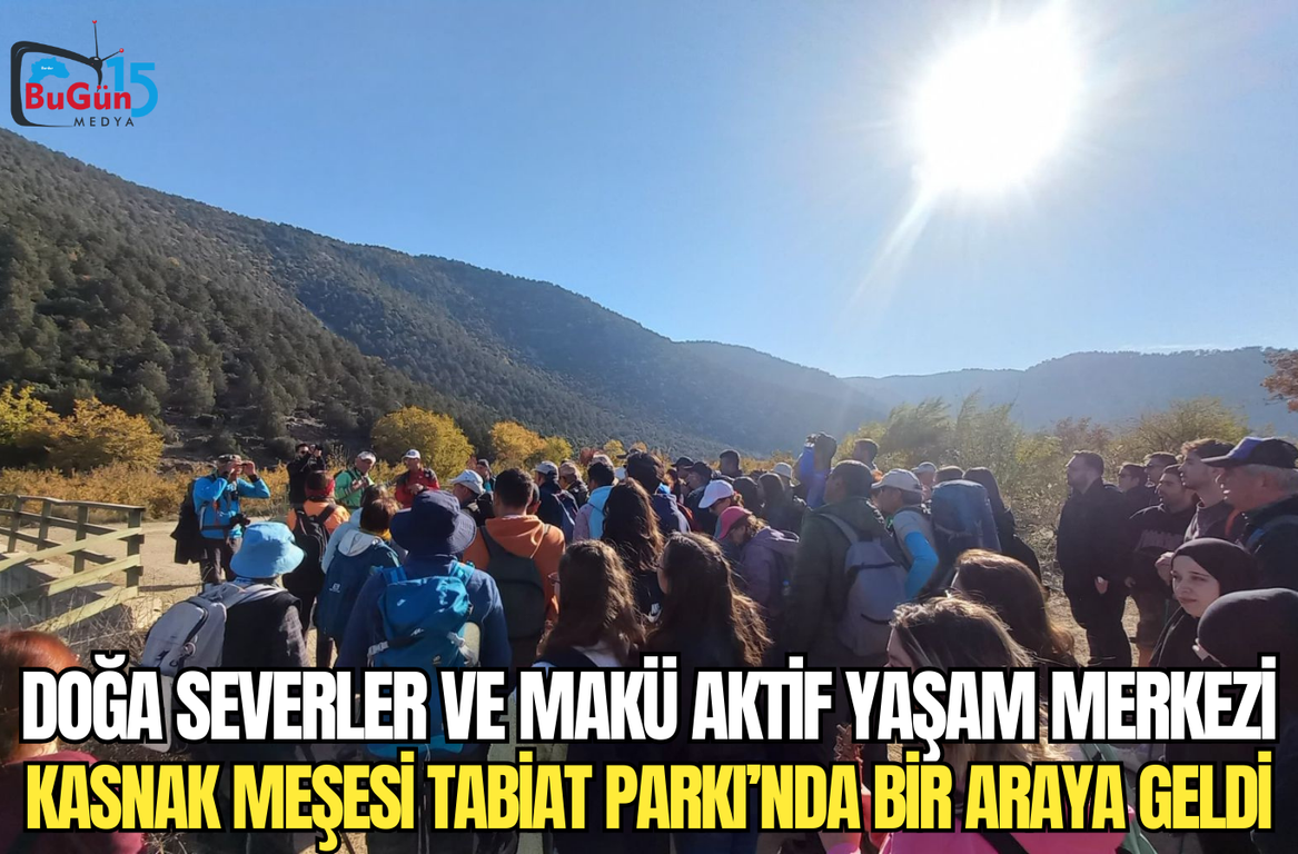 DOĞA SEVERLER VE MAKÜ AKTİF YAŞAM MERKEZİ KASNAK MEŞESİ TABİAT PARKI’NDA BİR ARAYA GELDİ
