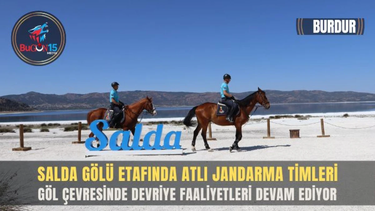 SALDA GÖLÜ'NDE GÜVENLİK VE HUZUR İÇİN GÖREV BAŞINDALAR
