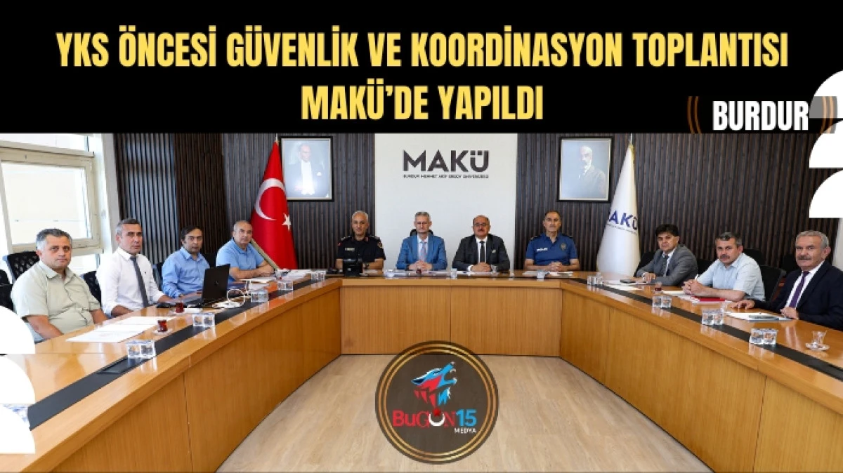 YKS ÖNCESİ GÜVENLİK VE KOORDİNASYON TOPLANTISI MAKÜ’DE YAPILDI